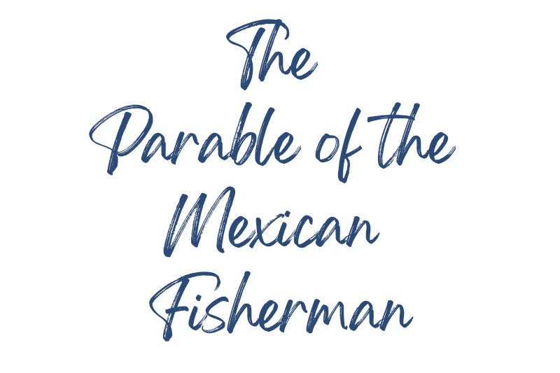The Parable of the Mexican Fisherman